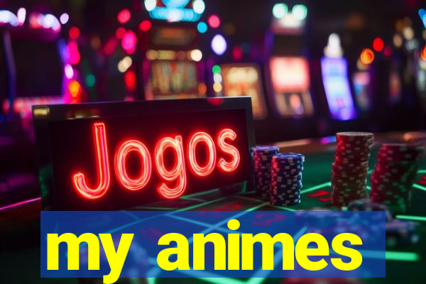 my animes