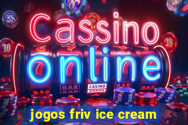 jogos friv ice cream