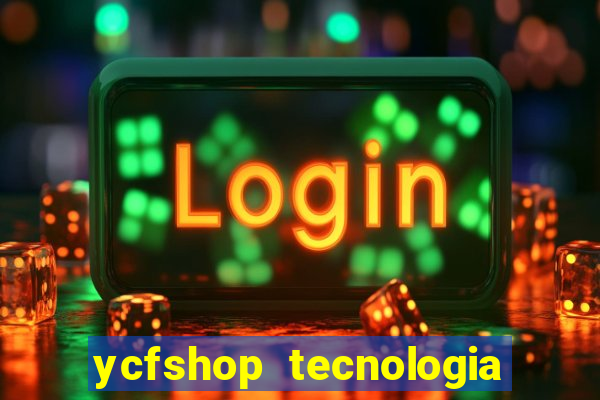 ycfshop tecnologia em ecommerce ltda jogos