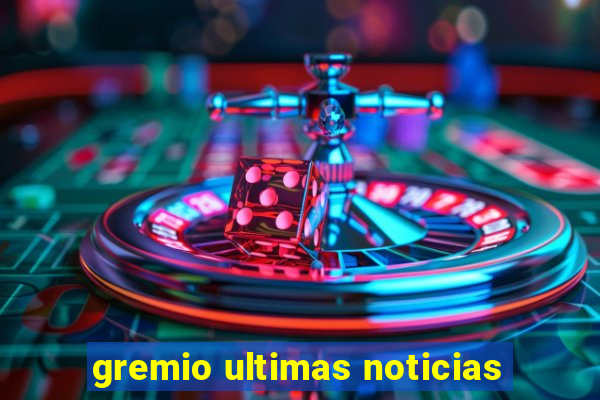 gremio ultimas noticias