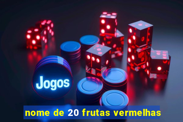 nome de 20 frutas vermelhas