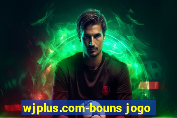 wjplus.com-bouns jogo