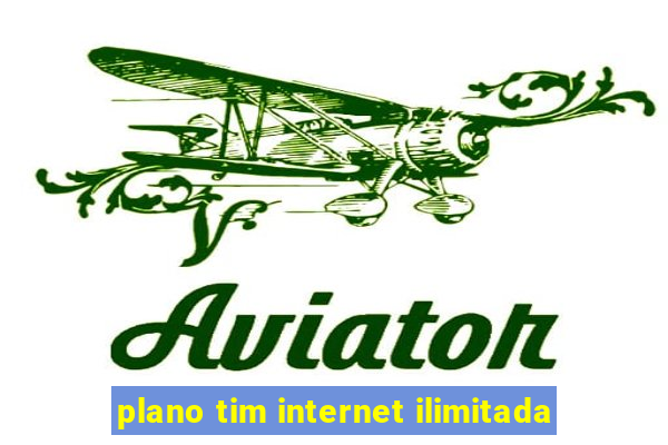 plano tim internet ilimitada