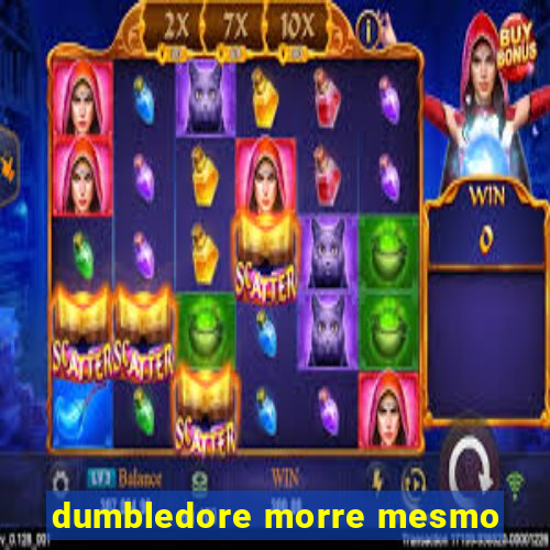 dumbledore morre mesmo