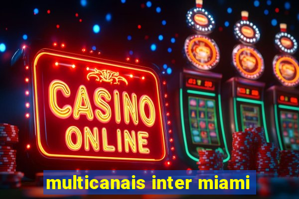 multicanais inter miami