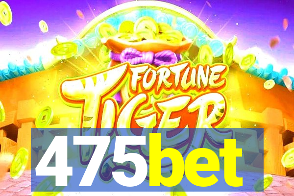 475bet