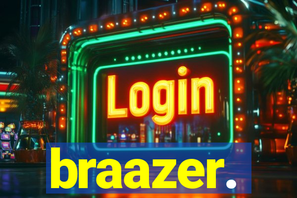 braazer.