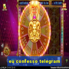 eu confesso telegram