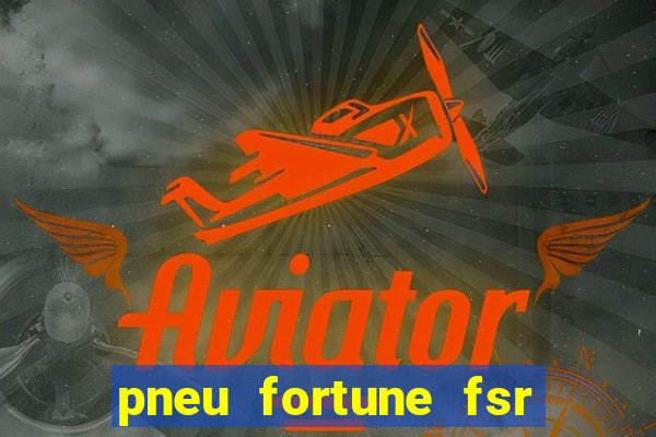 pneu fortune fsr 303 é bom