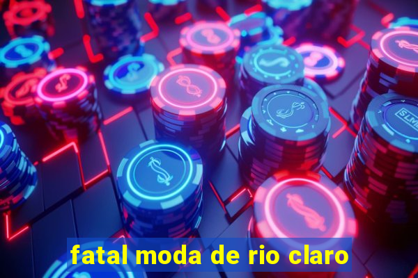 fatal moda de rio claro