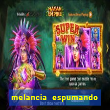 melancia espumando melancia saindo espuma