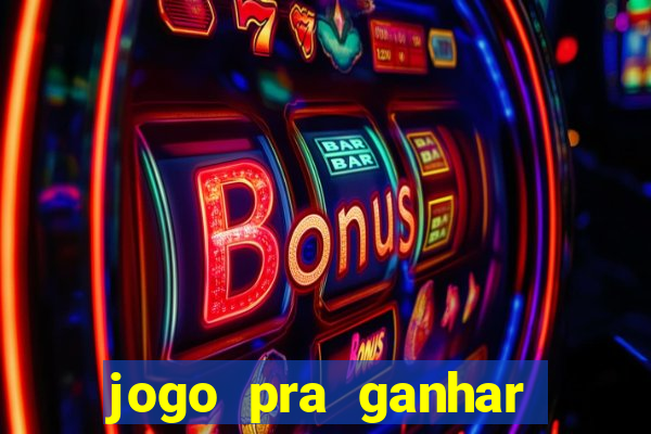 jogo pra ganhar dinheiro rapido