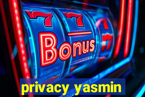 privacy yasmin