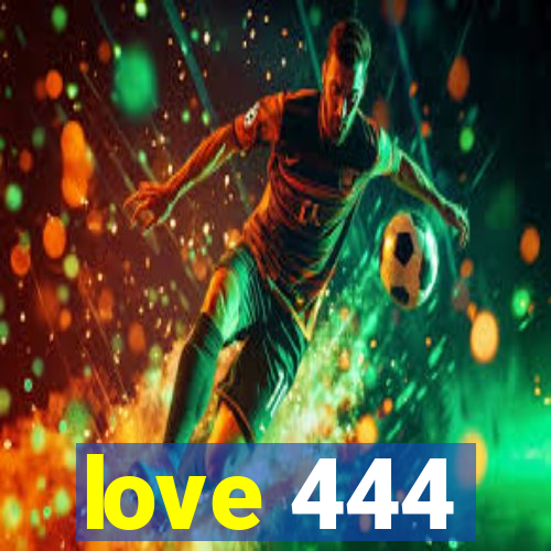 love 444