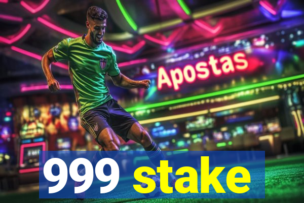 999 stake