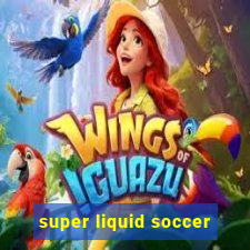 super liquid soccer