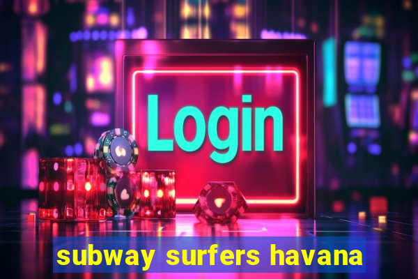 subway surfers havana