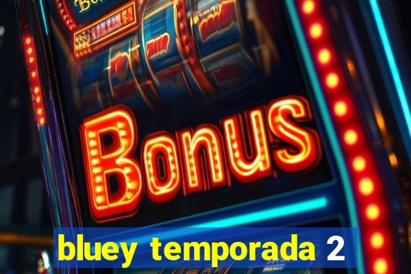 bluey temporada 2