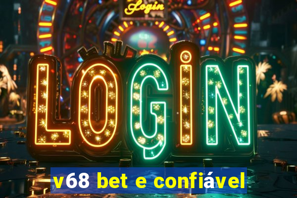 v68 bet e confiável