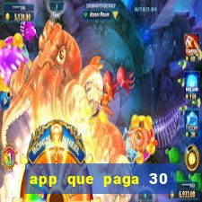 app que paga 30 reais para se cadastrar