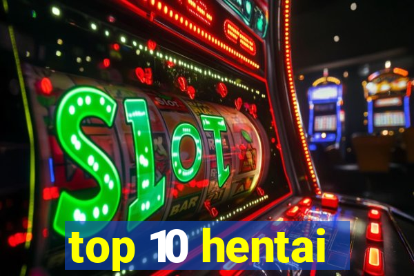 top 10 hentai