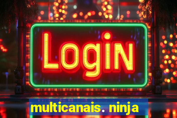 multicanais. ninja