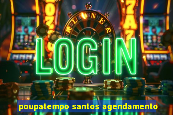 poupatempo santos agendamento