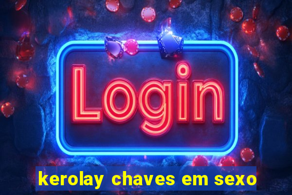 kerolay chaves em sexo