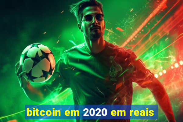 bitcoin em 2020 em reais