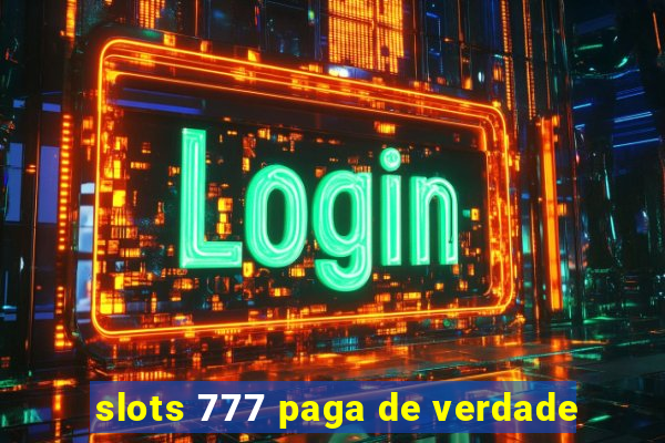 slots 777 paga de verdade