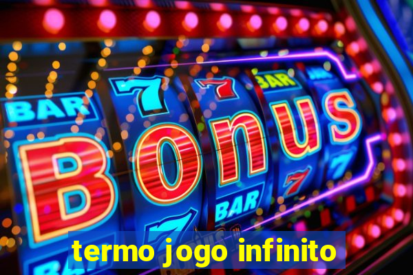 termo jogo infinito