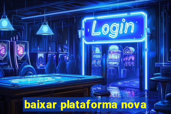 baixar plataforma nova