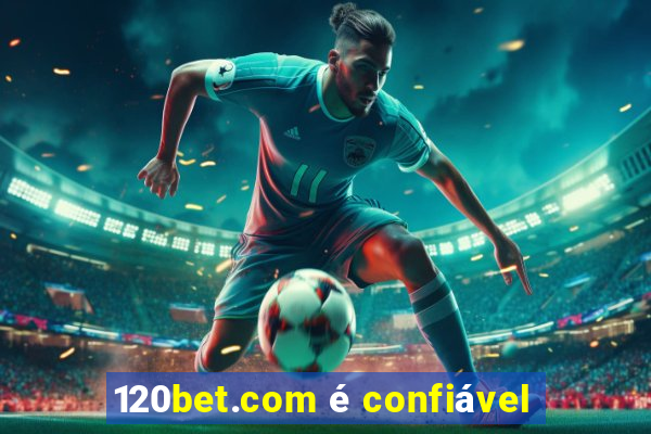 120bet.com é confiável