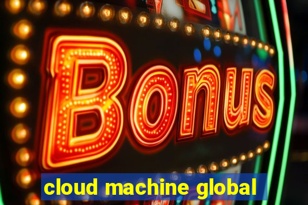 cloud machine global