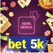 bet 5k