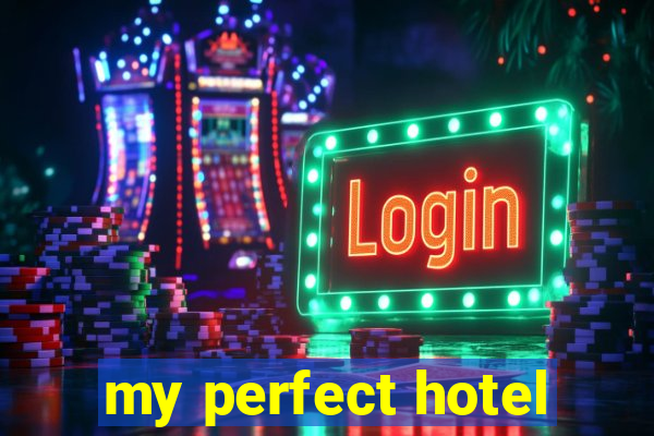 my perfect hotel