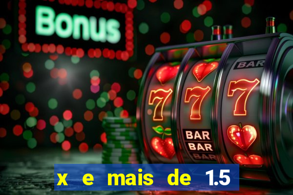 x e mais de 1.5 betano o que significa