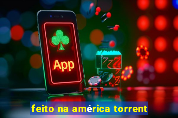 feito na américa torrent