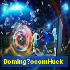 Doming?ocomHuck