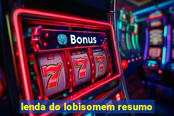 lenda do lobisomem resumo