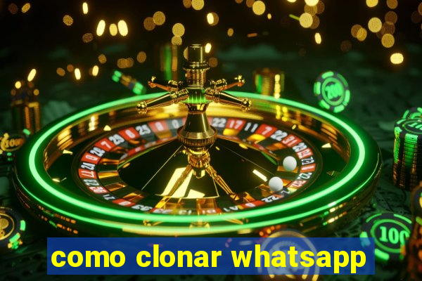 como clonar whatsapp