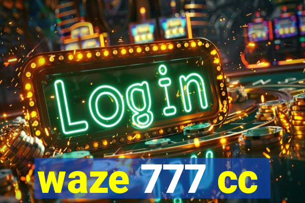 waze 777 cc