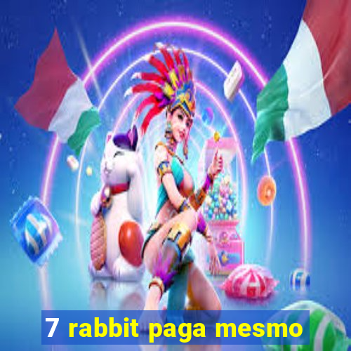 7 rabbit paga mesmo