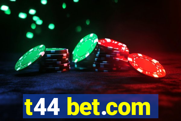 t44 bet.com