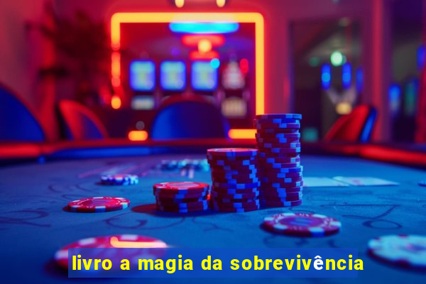 livro a magia da sobrevivência