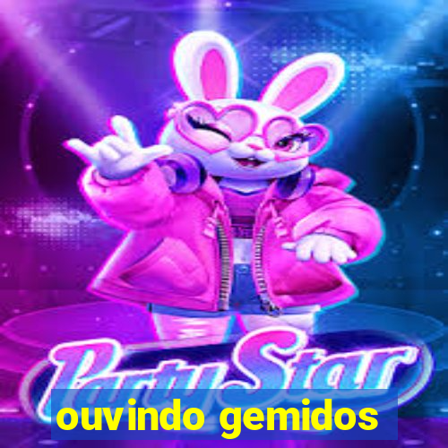 ouvindo gemidos