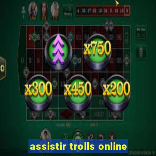 assistir trolls online