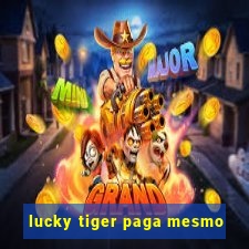 lucky tiger paga mesmo