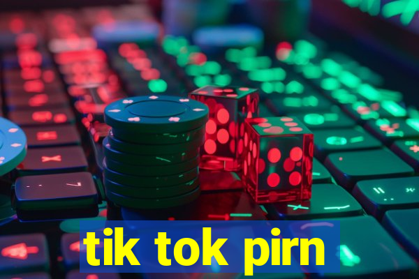 tik tok pirn