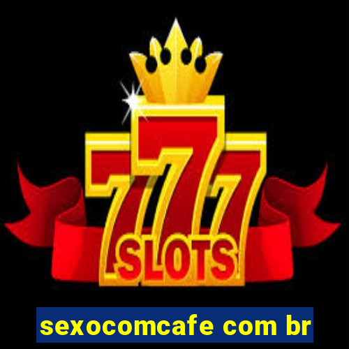 sexocomcafe com br